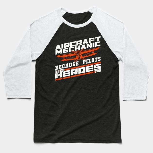 Aircraft Mechanic Because Pilots Need Heroes Too Baseball T-Shirt by Dolde08